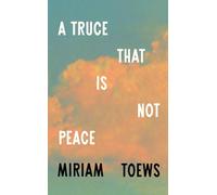 A Truce That Is Not Peace: The new memoir from the internationally bestselling author of Women Talking
