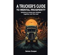 A trucker’s guide to mental prosperity: Solutions to keep your mindset together over the road