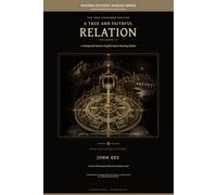A True and Faithful Relation, Volume II: A Substantial Modern-English Source Reading Edition (John Dee Source Editions)