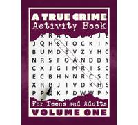 A True Crime Activity Book for Adults and Teens: Volume One: Word Searches, Sudokus, Reverse Word Searches, Number Sequences, Word Scrambles, Number ... Crime Activity Book for Adults: Volumes 1-5)
