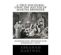 A True Discourse, Upon the Matter of Martha Broissier of Romorantin: pretended to be possessed by a Devil