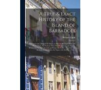 A True & Exact History of the Island of Barbadoes: Illustrated With a Map of the Island, as Also the Principal Trees and Plants There, Set Forth in ... and Respective Scales: Together With The...