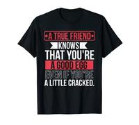 A True Friend Knows You're a Good Egg Even If You're Cracked T-Shirt