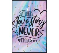 A True Love Story Never Ends: Compostion Book Notebook Journal - 2022 -6''x9'' - 121 Pages College Ruled