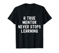A True Mentor Never Stops Learning Appreciation T-Shirt