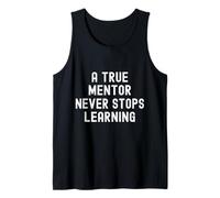 A True Mentor Never Stops Learning Appreciation Tank Top