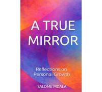 A TRUE MIRROR: Reflections on Personal Growth