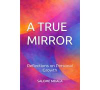 A TRUE MIRROR: Reflections on Personal Growth