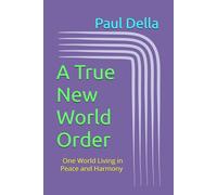 A True New World Order: One World Living in Peace and Harmony