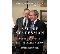 A True Statesman: George H. W. Bush and the ‘Indispensable Nation’