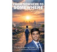 A True Story Of Resilience, Values And The Power Of Purpose: From Nowhere to Somewhere
