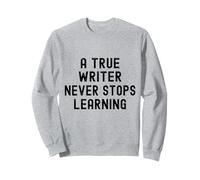 A True Writer Never Stops Learning Funny Essential Sweatshirt