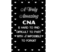 A Truly Amazing CNA Is Hard To Find Difficult To Part With And Impossible To Forget: Funny Notebook with Sayings On Cover for Accountants, Assistant, ... Staff Member, HR (6"x9" - 100 lined pages)