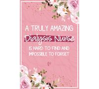 A Truly Amazing Dialysis Nurse is Hard To Find and Impossible To Forget: Dialysis Nurse Appreciation Gifts for Women - Perfect Notebook for Nephrology ... Gift | Ideal Gift for Dialysis Technicians