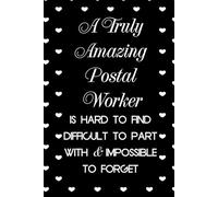 A Truly Amazing Postal Worker Is Hard To Find Difficult To Part With And Impossible To Forget: Funny Notebook with Sayings On Cover for Accountants, ... Staff Member, HR (6"x9" - 100 lined pages)