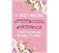 A Truly Amazing Registered Behavior Technician is Hard To Find and Impossible To Forget: Registered Behavior Technician Gifts For Women - Journal For ... Presents For ABA Therapist, Behavior Analyst