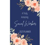 A Truly Amazing Social Worker Planner 2023: This Weekly / Monthly Social Work Organizer & Calendar Will Help You Schedule All You Plans, Meetings And ... Motivational Quote. Great Appreciation Gift.