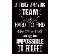 A Truly Amazing Team is Hard to Find Difficult to Part With and Impossible to Forget: Employee Appreciation Gifts, Team Member Appreciation Gifts for ... & Work, Office Staff, Journal - Notebook