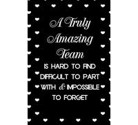 A Truly Amazing Team Is Hard To Find Difficult To Part With And Impossible To Forget: Funny Notebook with Sayings On Cover for Accountants, Assistant, ... Staff Member, HR (6"x9" - 100 lined pages)