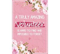 A Truly Amazing Volunteer is Hard To Find and Impossible To Forget: Volunteer Appreciation Gifts For Women - Perfect Journal For Volunteer Retirement ... for Her (Thank You Gift For Volunteers)