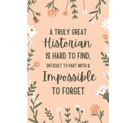 A Truly Great Historian Is Hard to Find, Difficult to Part with, and Impossible to forget.: Notebook A5 Lined as A Gift for Historians to Appreciate It and Say Thank You.