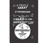 A Truly Great It Technician Is Hard To Find Difficult To Part With & Impossible To Forget: Perfect Gag Gift For A Truly Great It Technician | Blank ... | Job | Humour and Banter | Birthday| Hen |