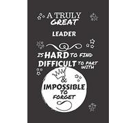 A Truly Great Leader Is Hard To Find Difficult To Part With & Impossible To Forget: Perfect Gag Gift For A Truly Great Leader | Blank Lined Notebook ... and Banter | Birthday| Hen | Stag Do | Ann