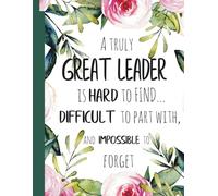 A truly Great Leader is Hard To Find Quote / Appreciation Thank You Gift Idea: Inspiring Notebook Floral Design for Birthday Christmas Leaving Retirement