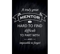 A Truly Great Mentor is Hard to Find Difficult to Part With And Impossible to Forget!: Medium Size Notebook with Lined Interior, Page Number and Daily ... Taking Notes, Journal, Diary, Daily Planner