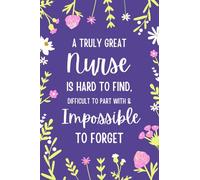 A Truly Great Nurse is Hard to Find, Difficult to Part with, and Impossible to forget.: Notebook A5 Lined as A Gift for Nurse to Appreciate her... and Say Thank You.