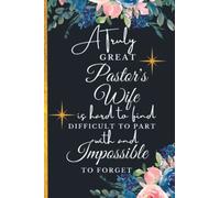 A Truly Great Pastor's Wife Is Hard to Find Difficult to Part With and Impossible to Forget: Gifts for Pastor's Wives | A Great Appreciation Gift Idea ... Wife - Beautiful Floral Notebook to Write in