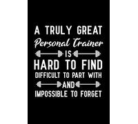 A Truly Great Personal Trainer is Hard to Find difficult to part with and impossible to forget: Blank Lined Journal Notebook, Funny Personal trainer ... Ruled, Writing Book, Personal trainer gifts