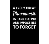 A Truly Great Pharmacist Is Hard To Find And Impossible To Forget: Pharmacy Technician Notebook With Lined Pages, A Great Appreciation Gift Idea For Pharmacist