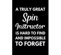 A Truly Great Spin Instructor Is Hard To Find And Impossible To Forget: Spin Instructor Notebook With Lined Pages, A Great Appreciation Gift Idea For Your Favorite Spin Instructor