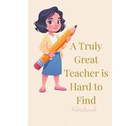 A Truly Great Teacher is Hard to Find - Notebook: Lined Teacher Notebook | Perfect Gift for Teacher Appreciation, School, Notes, Lesson Planning and Daily Organization