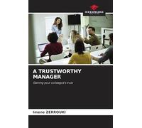A TRUSTWORTHY MANAGER: Gaining your colleague's trust