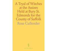 A Tryal of Witches at the Assizes Held at Bury St. Edmonds for the County of Suffolk: Before Sir Matthew Hale, March 10