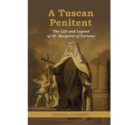 A Tuscan Penitent: The Life and Legend of St. Margaret of Cortona