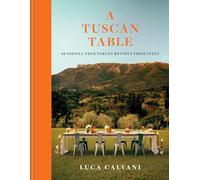 A Tuscan Table: Italian vegetarian recipes for every season