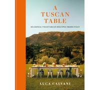 A Tuscan Table : Italian vegetarian recipes for every season