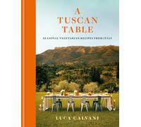 A Tuscan Table : Seasonal Vegetarian Recipes from Italy