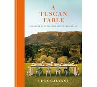 A Tuscan Table: Seasonal Vegetarian Recipes from Italy