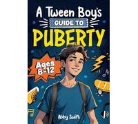 A Tween Boy's Guide to Puberty: Everything You Need to Know About Your Body, Mind, and Emotions When Growing Up. For Boys Age 8-12 (Tween Guides to Growing Up)