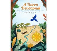 A Tween Devotional: Exploring Life's Adventures Through Faith