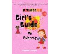 A Tween Girl's Guide to Puberty: You're Growing Up, Understand The Changes In Your Body and Emotions (Menstruation, Mood swings…)