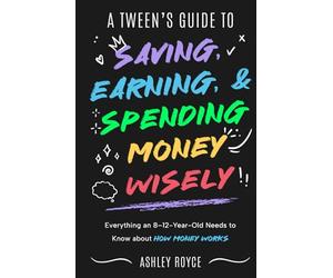 A Tween's Guide to Saving, Earning, & Spending Money Wisely: Everything an 8-12-year old Needs to Know About How Money Works. (Mastering Wealth: Discipline and Mindset Mastery Series)