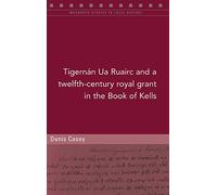 A twelfth-century royal grant of Tigernan Ua Ruairc in the Book of Kells (Maynooth Studies in Local History)