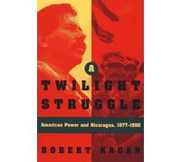 A Twilight Struggle: American Power and Nicaragua, 1977-1990