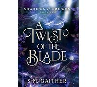 A Twist of the Blade: 2 (Shadows and Crowns)