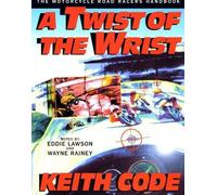 A Twist of the Wrist: Motorcycle Road Racer's Handbook - Volume 1 by Code, Keith New Edition (1983)
